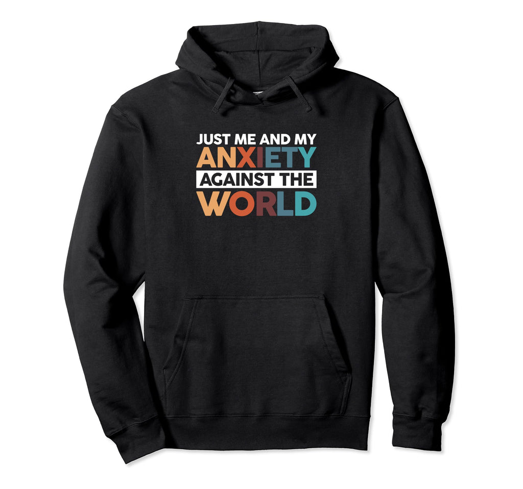 Just Me And My Anxiety Against World Hoodie - Graphic Print Men Women - T-Shirt, Sweatshirt, Hoodie