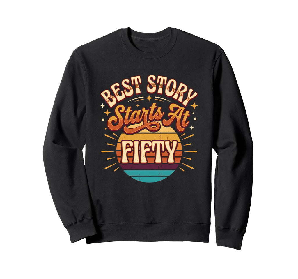 Best Story Starts 50Th Milestone Sweatshirt - Aesthetic Graphic for Adults - T-Shirt, Sweatshirt, Hoodie