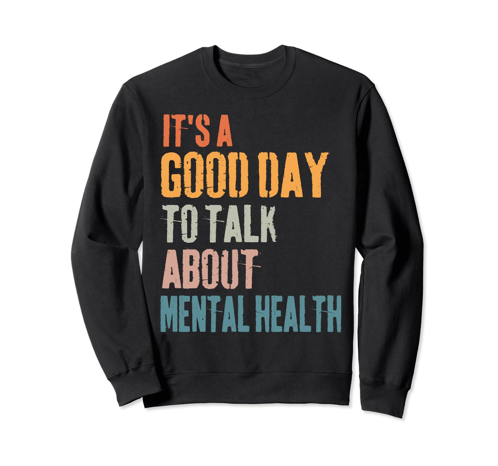 Its Good Day To Talk About Mental Sweatshirt - Aesthetic Graphic Men Women - T-Shirt, Sweatshirt, Hoodie
