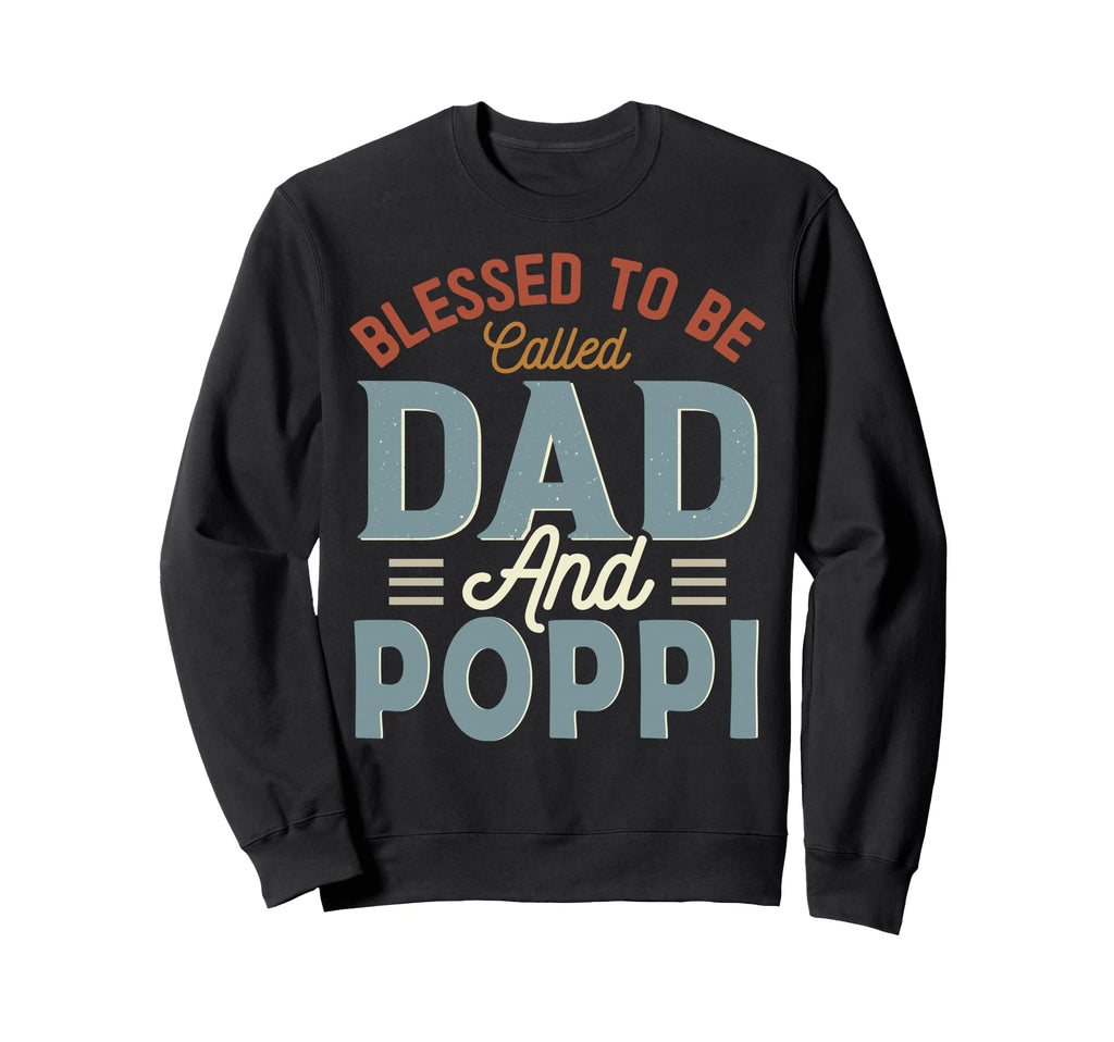 Blessed To Be Called Dad And Poppi Sweatshirt - Unique Graphic Unisex - T-Shirt, Sweatshirt, Hoodie