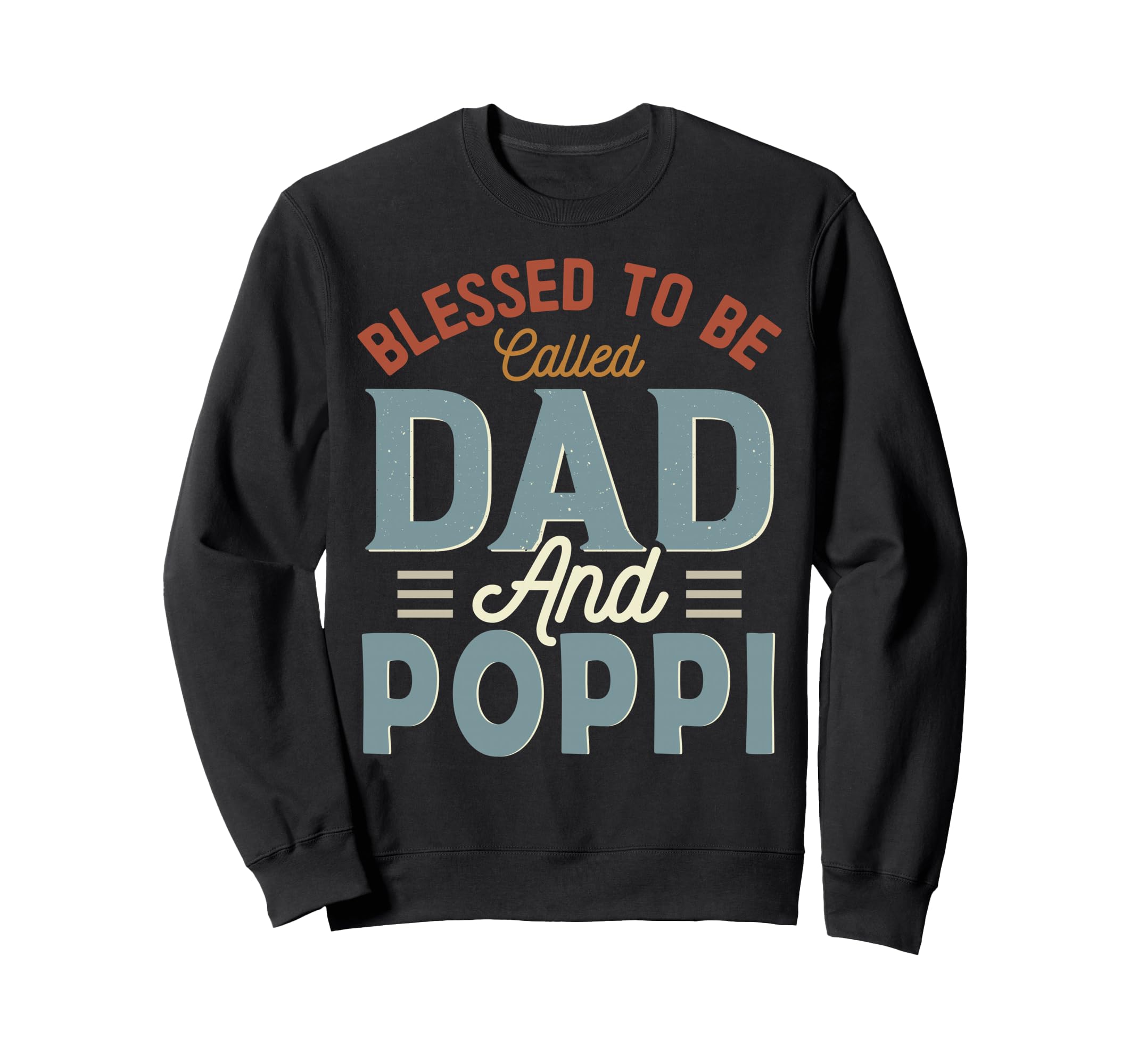 Blessed To Be Called Dad And Poppi Sweatshirt - Unique Graphic Unisex - T-Shirt, Sweatshirt, Hoodie