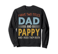 I Have Two Titles Dad And Pappy Sweatshirt - Trendy Graphic Men Women - T-Shirt, Sweatshirt, Hoodie