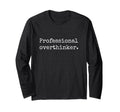 Professional Overthinker T-Shirt - Casual Everyday Wear Men Women - T-Shirt, Sweatshirt, Hoodie