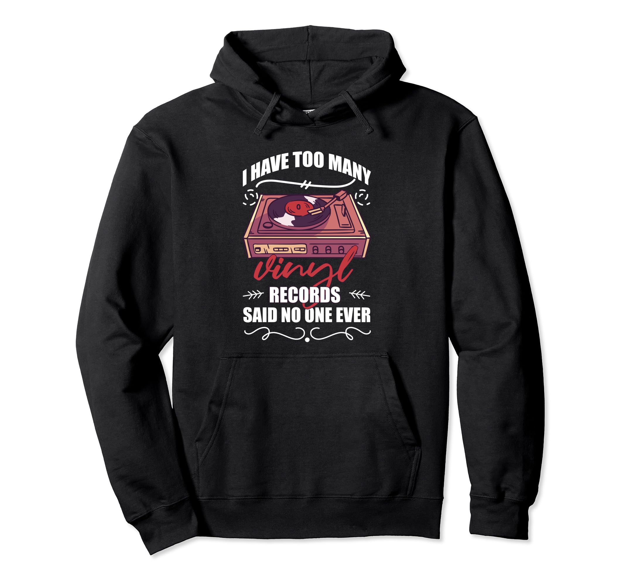 I Have Too Many Vinyl Records Said No Hoodie - Trendy Graphic for Adults - T-Shirt, Sweatshirt, Hoodie