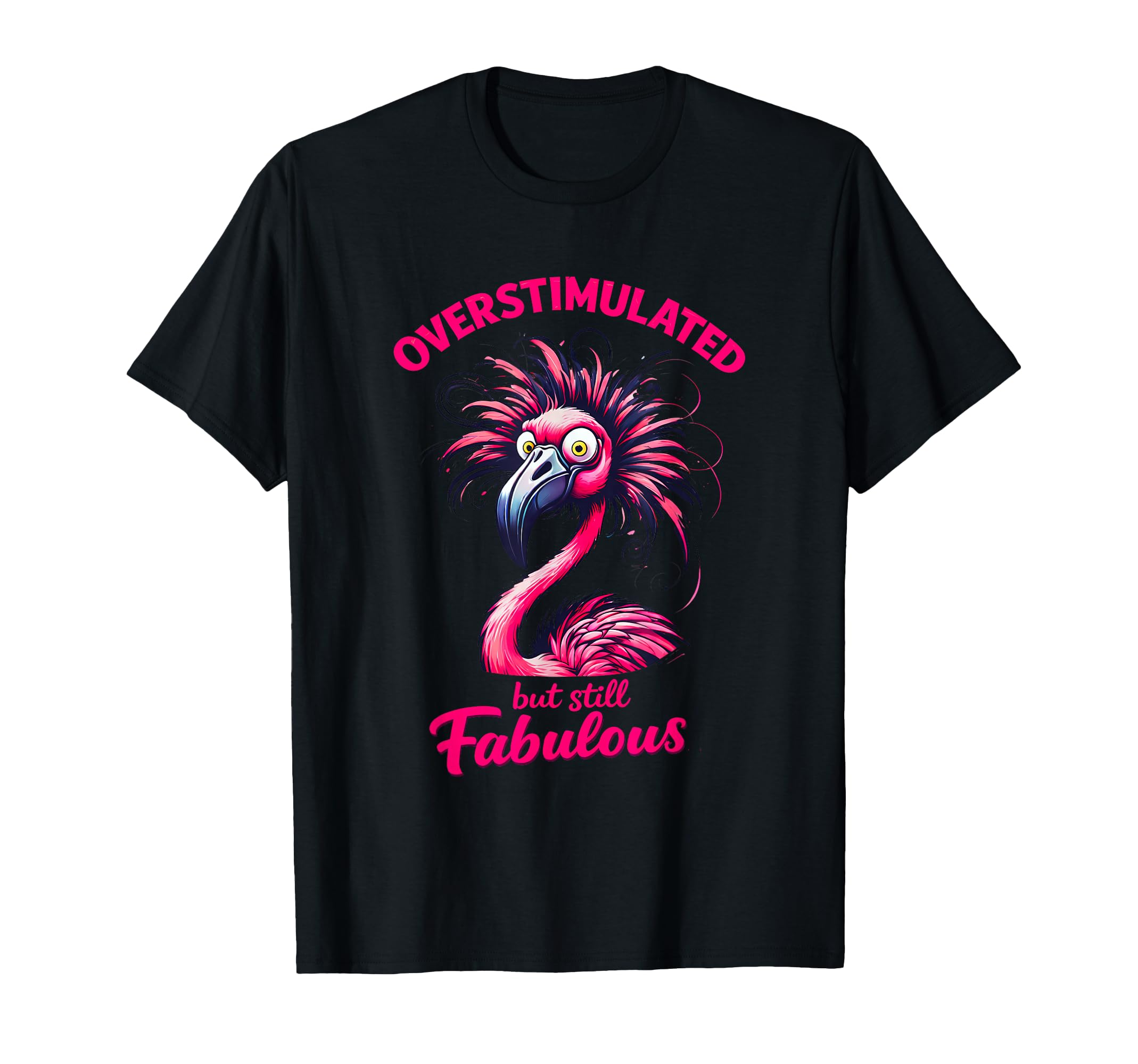 Overstimulated But Still Fabulous T-Shirt - Aesthetic Graphic Men Women - T-Shirt, Sweatshirt, Hoodie
