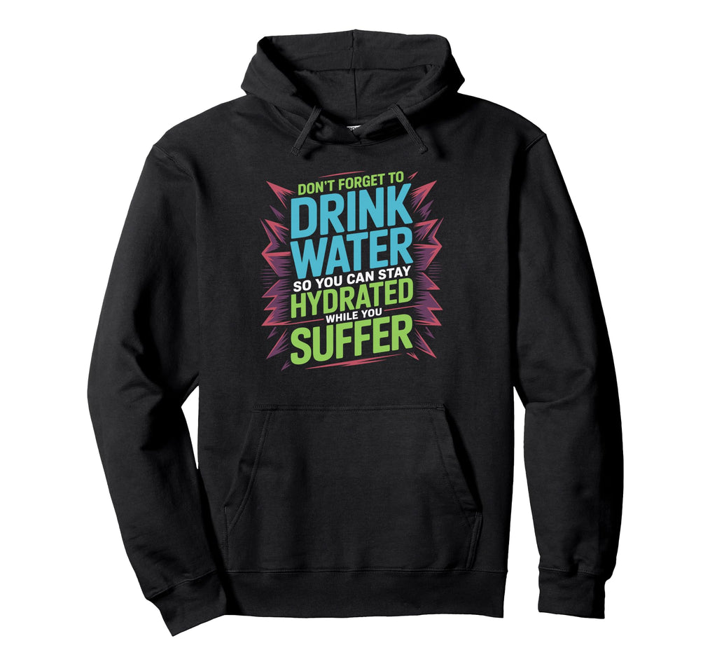 Drink Water Stay Hydrated While You Hoodie - Aesthetic Graphic for Adults - T-Shirt, Sweatshirt, Hoodie