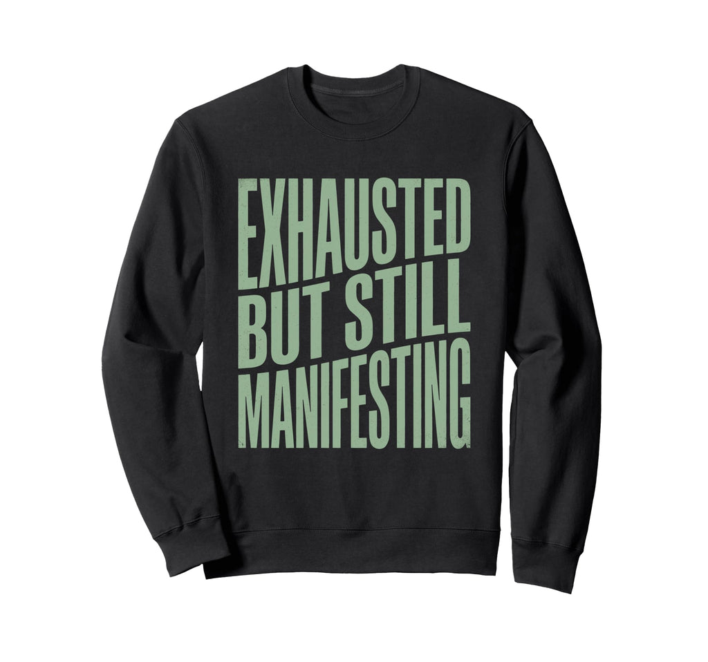 Exhausted But Manifesting Spiritual Sweatshirt - Graphic Print for Adults - T-Shirt, Sweatshirt, Hoodie