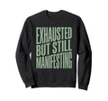 Exhausted But Manifesting Spiritual Sweatshirt - Graphic Print for Adults - T-Shirt, Sweatshirt, Hoodie