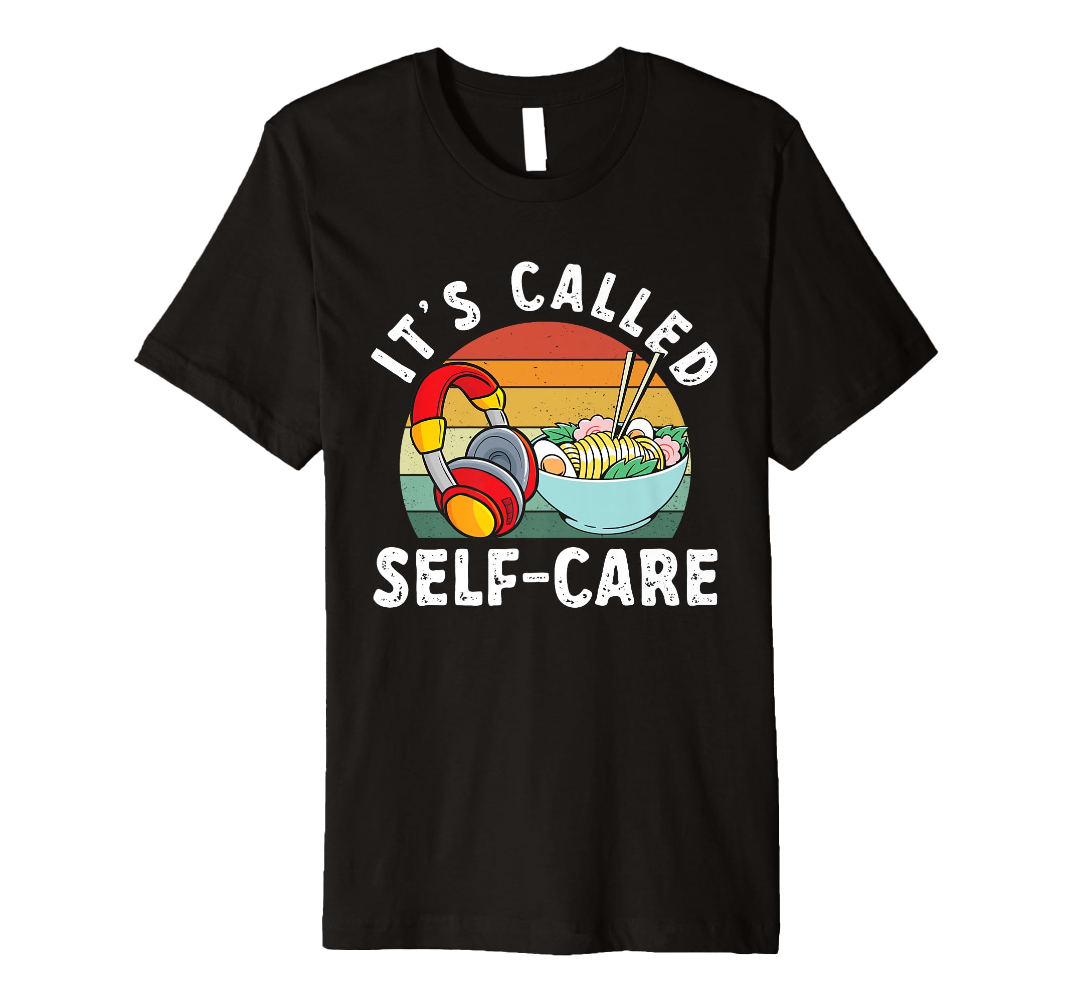 Gaming Ramen Noodles Its Called Self T-Shirt - Novelty Apparel Men Women - T-Shirt, Sweatshirt, Hoodie