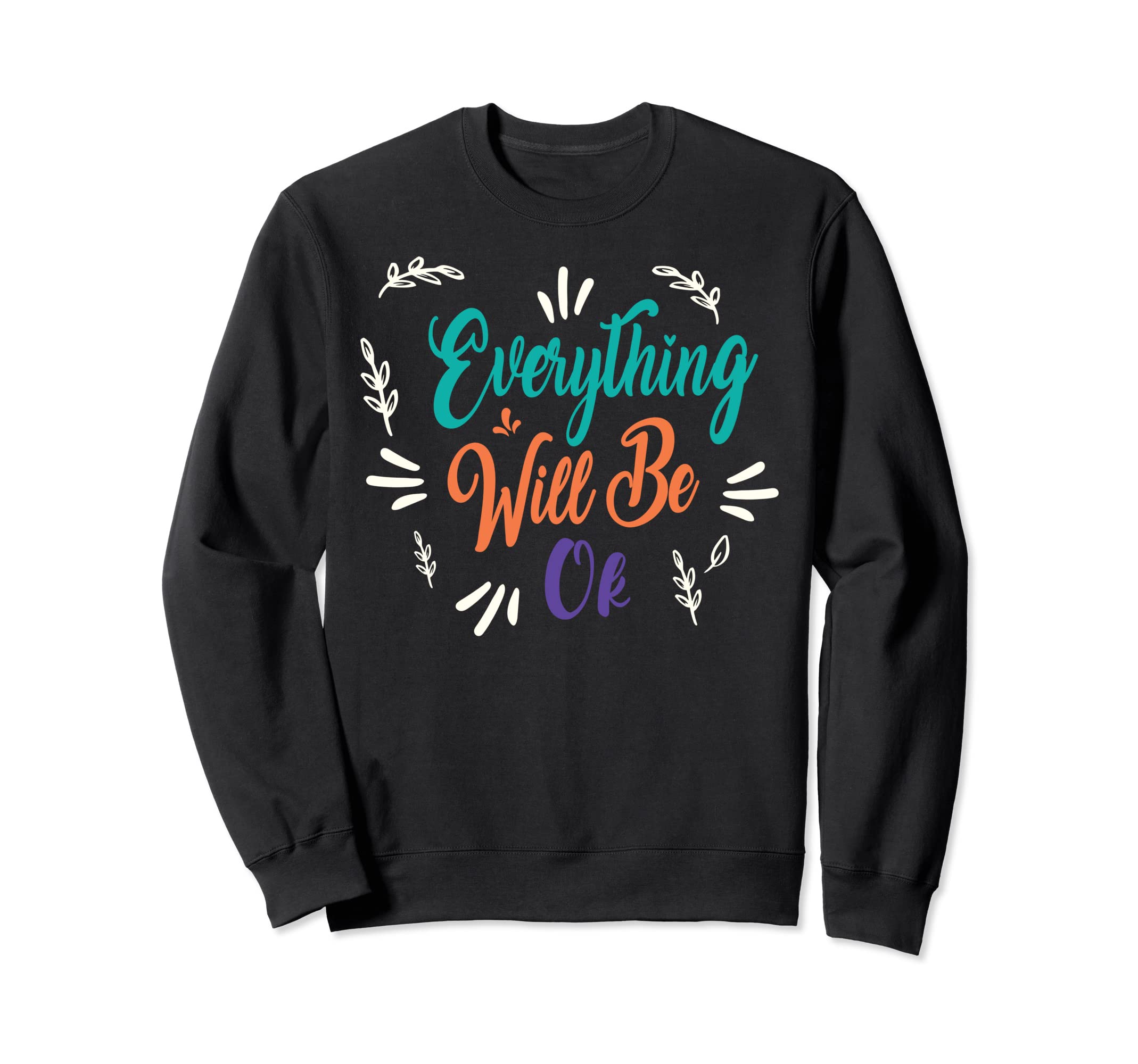Everything Will Ok Inspiration Sweatshirt - Graphic Print Unisex - T-Shirt, Sweatshirt, Hoodie