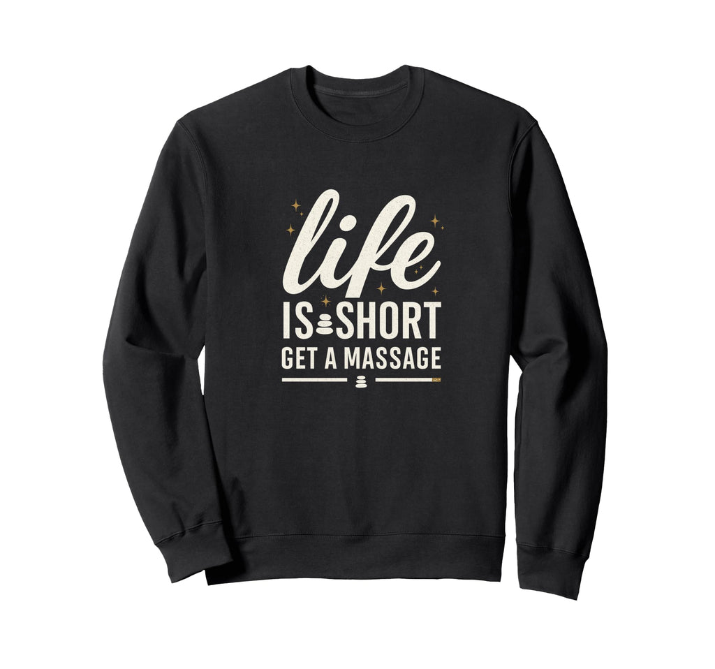 Life Is Short Get Massage Therapist Sweatshirt - Streetwear Style Unisex - T-Shirt, Sweatshirt, Hoodie