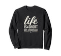 Life Is Short Get Massage Therapist Sweatshirt - Streetwear Style Unisex - T-Shirt, Sweatshirt, Hoodie