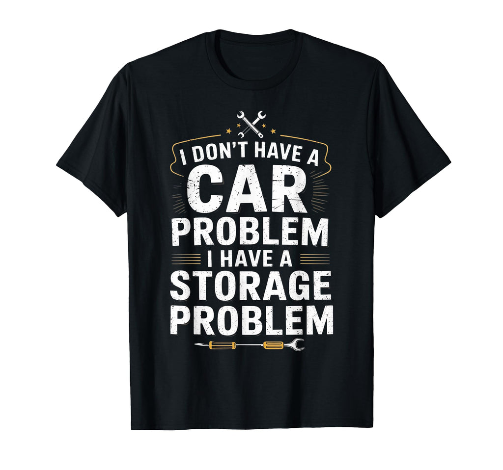 Car Problem Storage Problem Funny T-Shirt - Custom Art Print Men Women - T-Shirt, Sweatshirt, Hoodie