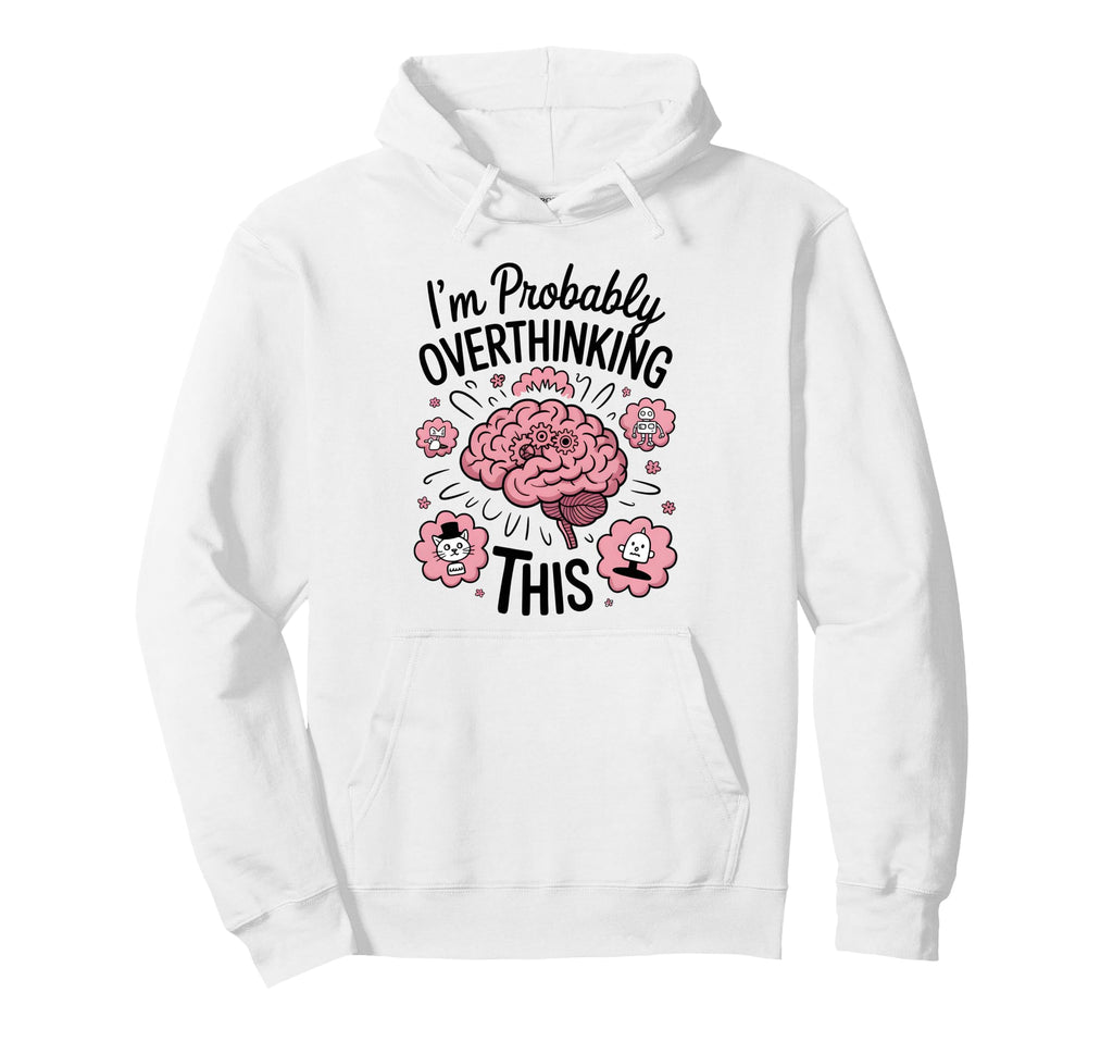 Funny Overthinking Anxiety Worrying Hoodie - Aesthetic Graphic for Adults - T-Shirt, Sweatshirt, Hoodie