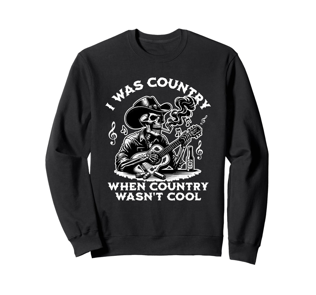 I Was Country When Country Wasnt Sweatshirt - Unique Graphic for Adults - T-Shirt, Sweatshirt, Hoodie