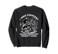 I Was Country When Country Wasnt Sweatshirt - Unique Graphic for Adults - T-Shirt, Sweatshirt, Hoodie