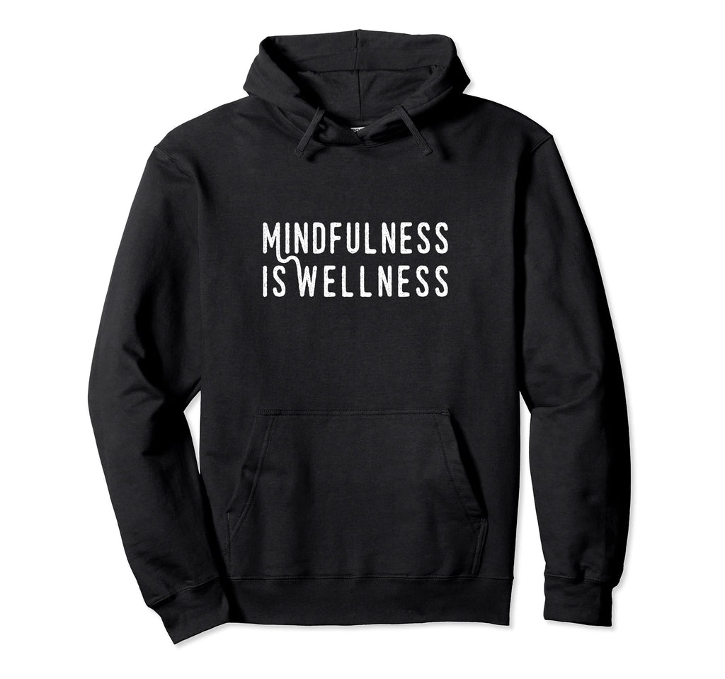Mindfulness Is Wellness Meditation Hoodie - Minimalist Print Men Women - T-Shirt, Sweatshirt, Hoodie