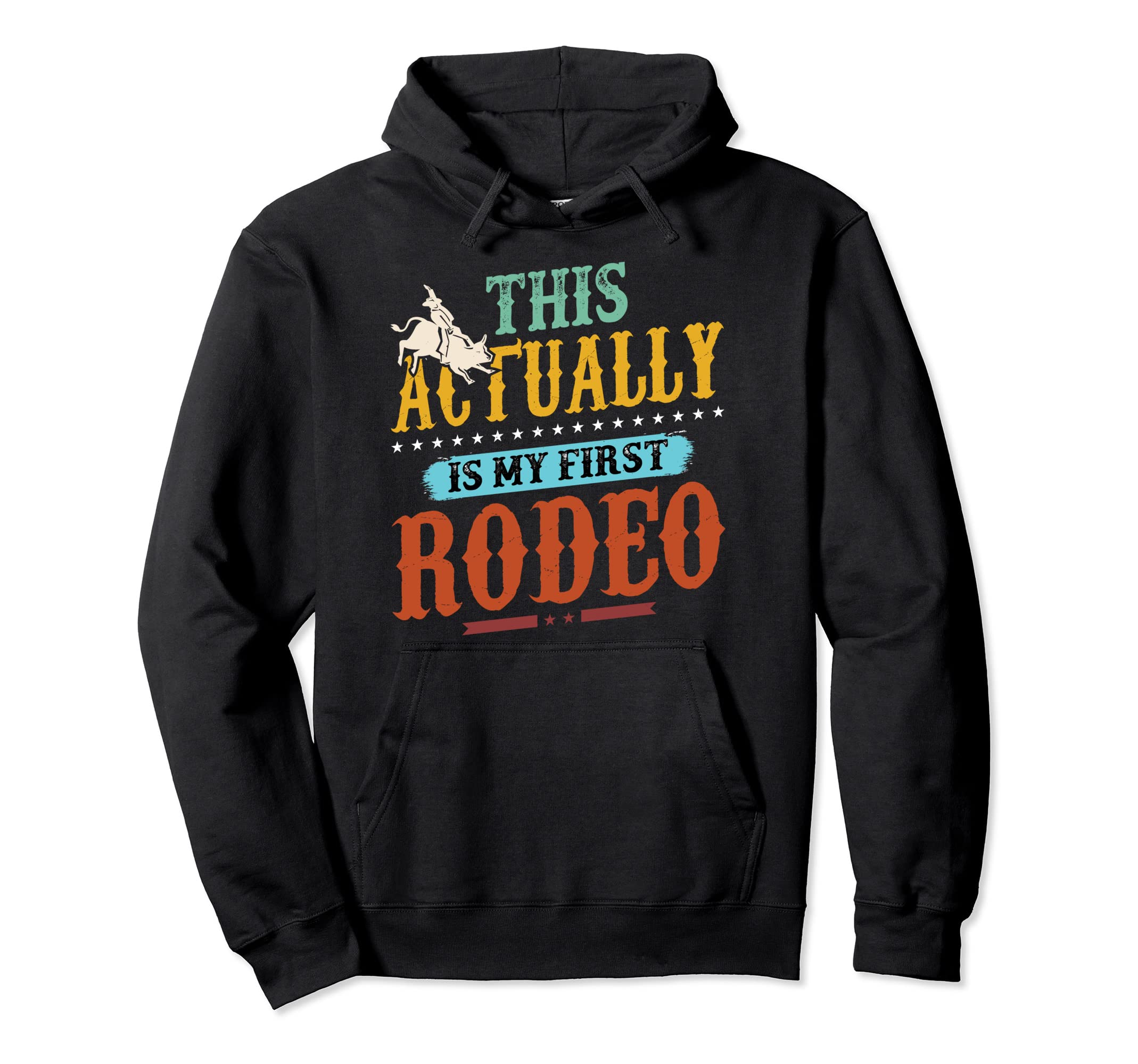 This Is My First Rodeo Cowboy Hoodie - Casual Everyday Wear for Adults - T-Shirt, Sweatshirt, Hoodie