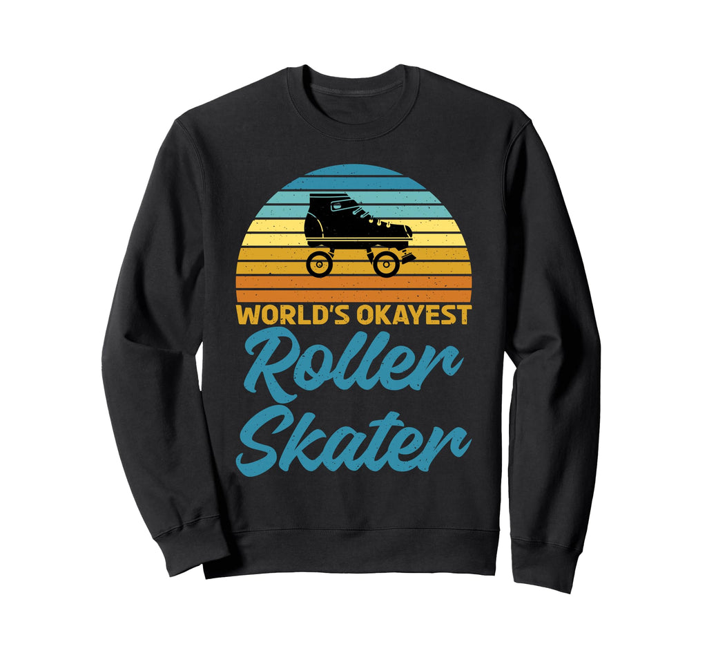 Roller Skating Worlds Okayest Sweatshirt - Unique Graphic for Adults - T-Shirt, Sweatshirt, Hoodie