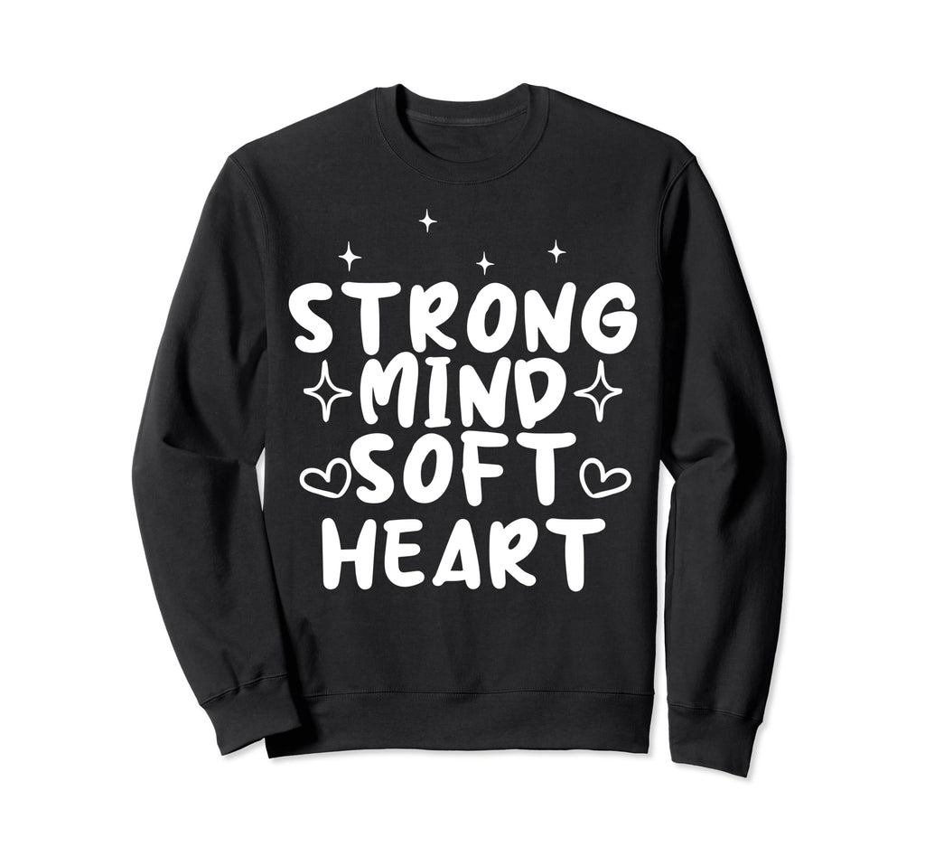 Strong Mind Soft Heart Sweatshirt - Casual Everyday Wear for Adults - T-Shirt, Sweatshirt, Hoodie