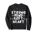 Strong Mind Soft Heart Sweatshirt - Casual Everyday Wear for Adults - T-Shirt, Sweatshirt, Hoodie