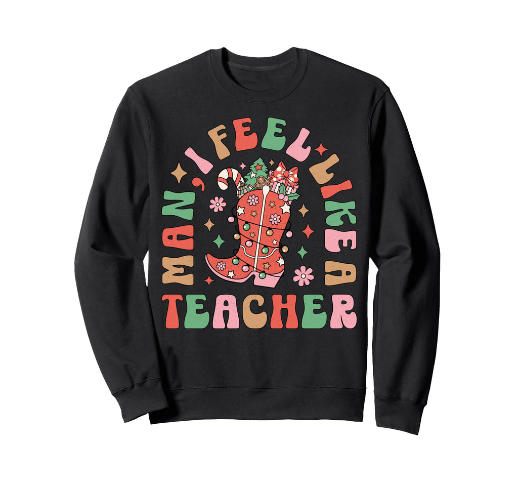 I Feel Like Teacher Western Funny Sweatshirt - Streetwear Style Unisex - T-Shirt, Sweatshirt, Hoodie