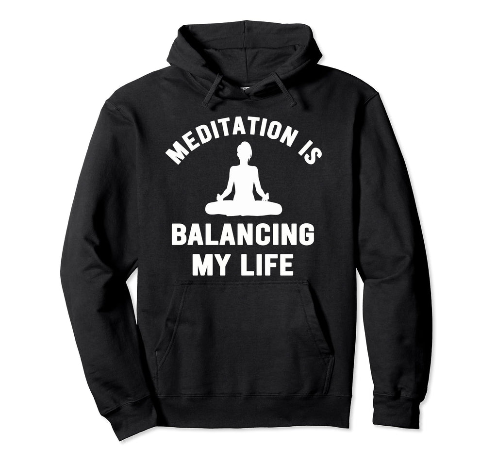 Meditation Is Balancing My Life Serenity Hoodie - Novelty Apparel Unisex - T-Shirt, Sweatshirt, Hoodie