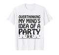 Overthinking Overthinker Funny Sarcasm T-Shirt - Trendy Graphic for Adults - T-Shirt, Sweatshirt, Hoodie