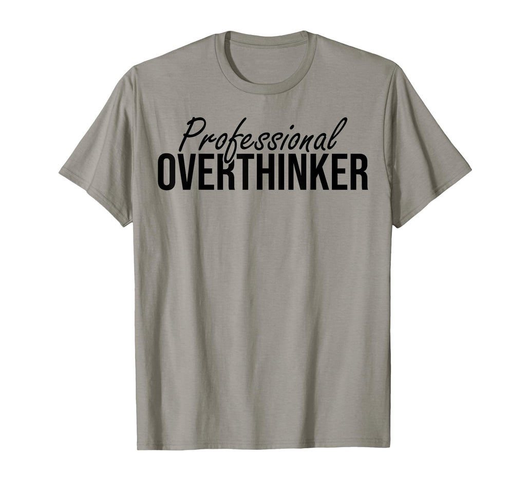 Professional Overthinker Funny T-Shirt - Fun Novelty Design Unisex - T-Shirt, Sweatshirt, Hoodie