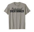 Professional Overthinker Funny T-Shirt - Fun Novelty Design Unisex - T-Shirt, Sweatshirt, Hoodie