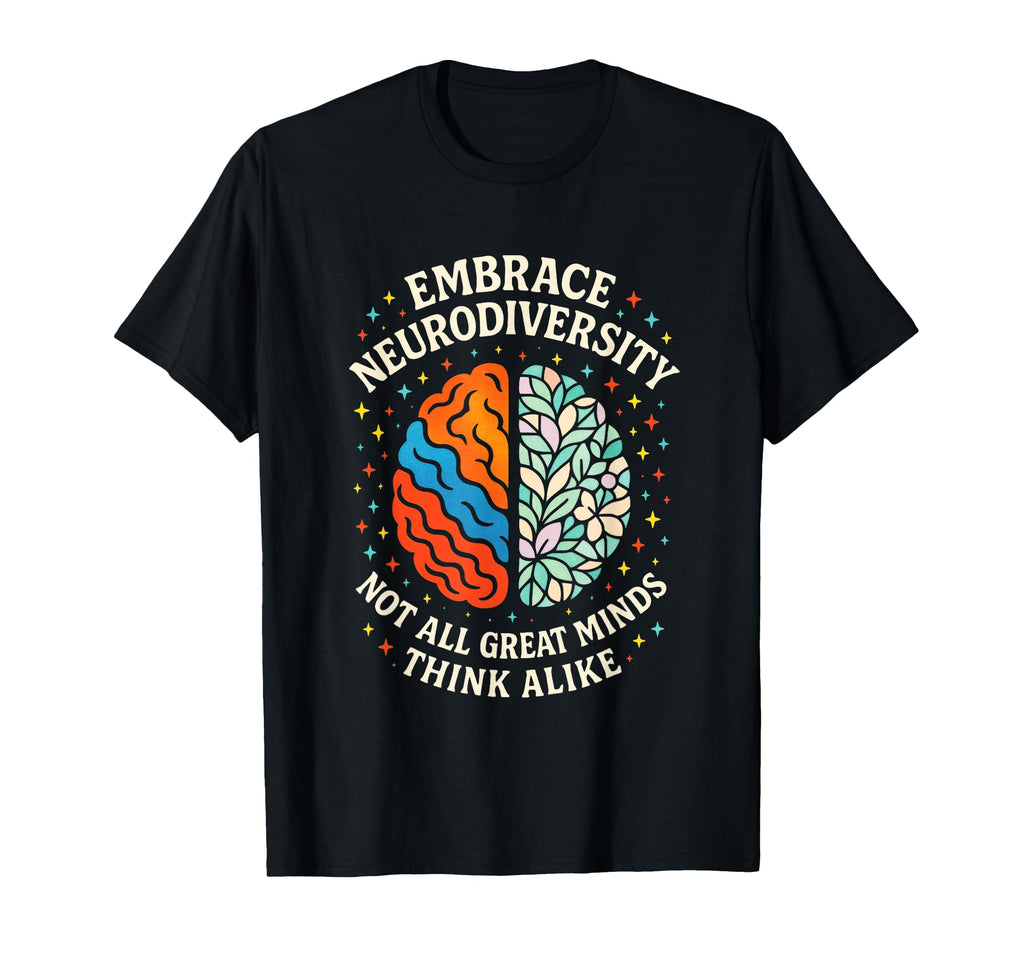 Embrace Neurodiversity Autism Adhd T-Shirt - Fun Novelty Design Unisex - T-Shirt, Sweatshirt, Hoodie