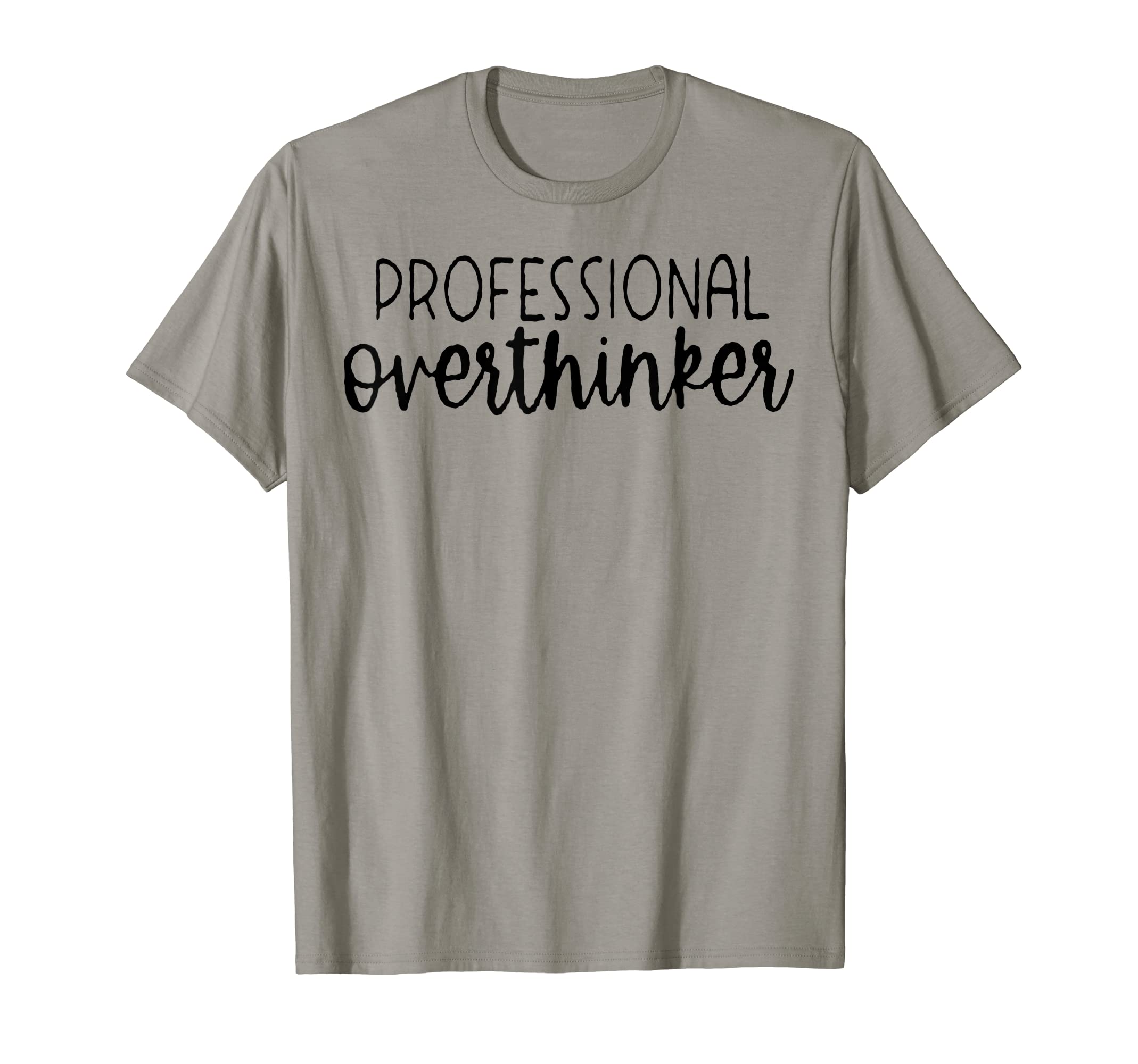 Sarcastic Anxiety Funny Overthink T-Shirt - Custom Art Print Unisex - T-Shirt, Sweatshirt, Hoodie