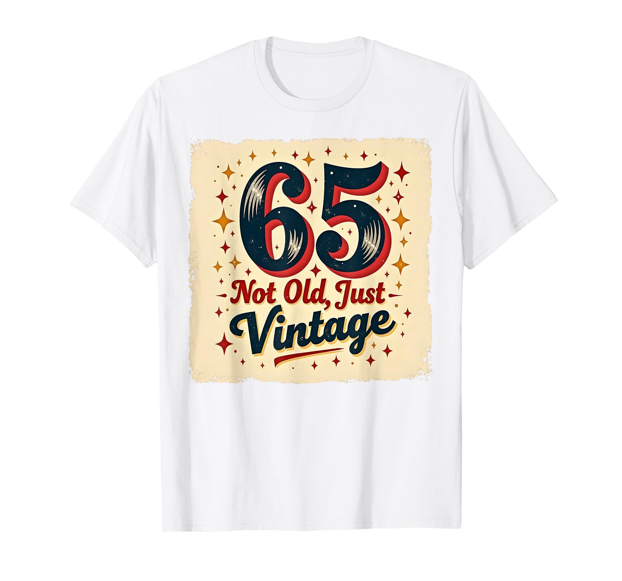 65Th Birthday Gift Not Old Just White T-Shirt - Custom Art Print Unisex - T-Shirt, Sweatshirt, Hoodie