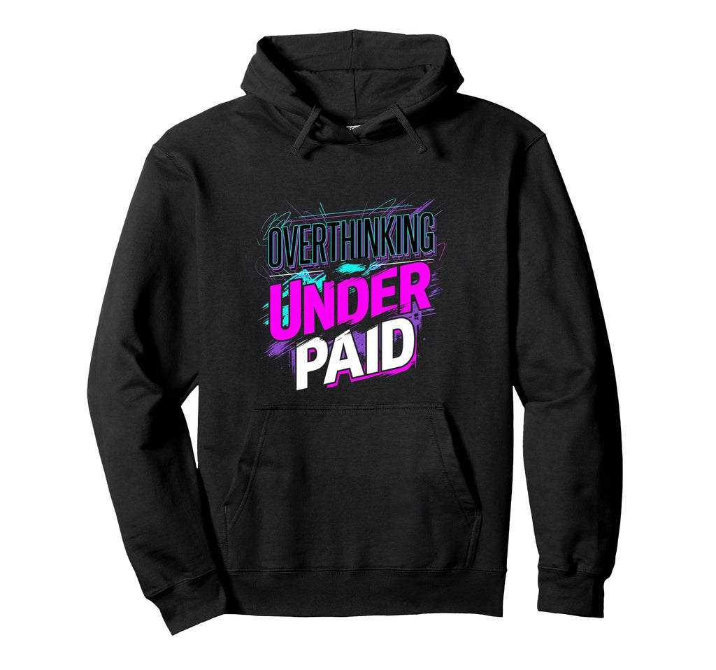 Overthinking Underpaid Employee Hoodie - Casual Everyday Wear Men Women - T-Shirt, Sweatshirt, Hoodie
