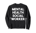 Mental Health Social Worker Sweatshirt - Unique Graphic Unisex - T-Shirt, Sweatshirt, Hoodie