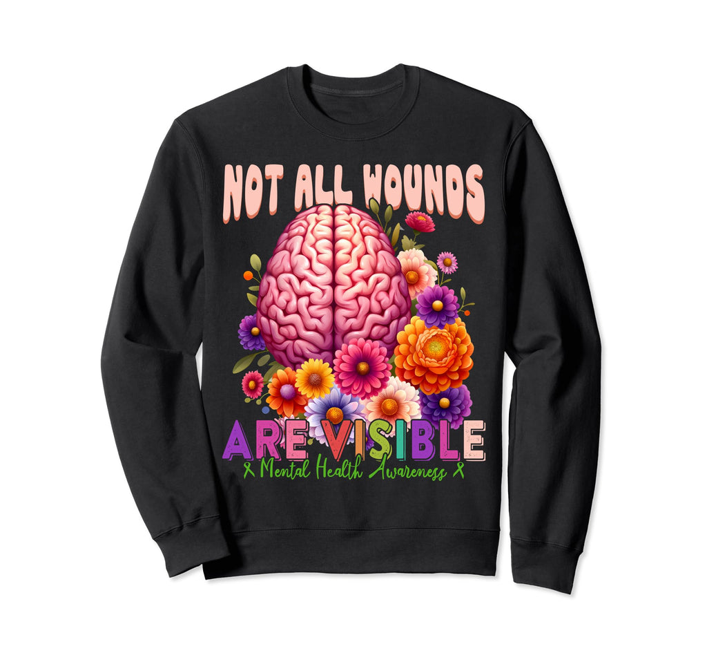 Not All Wounds Are Visible Mental Health Sweatshirt - Graphic Print Unisex - T-Shirt, Sweatshirt, Hoodie