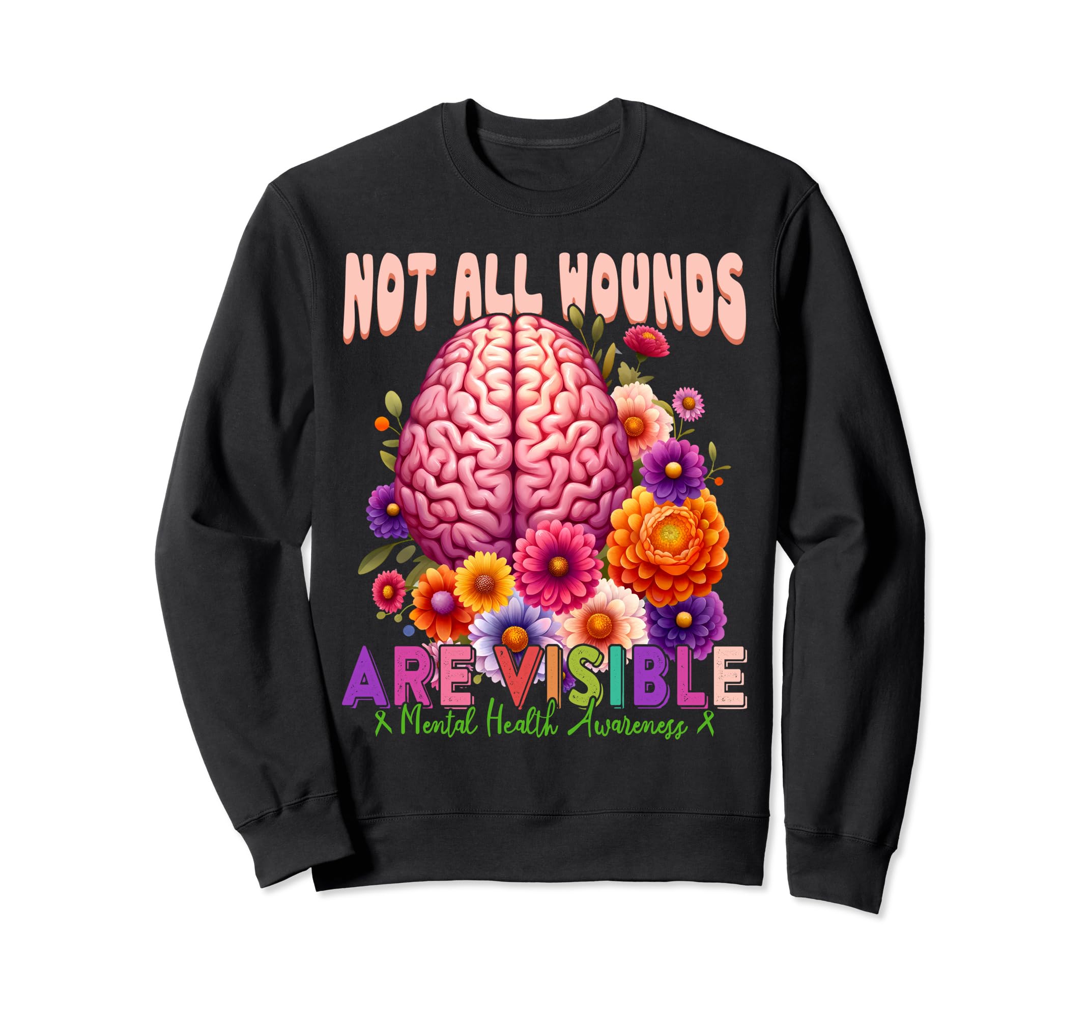 Not All Wounds Are Visible Mental Health Sweatshirt - Graphic Print Unisex - T-Shirt, Sweatshirt, Hoodie