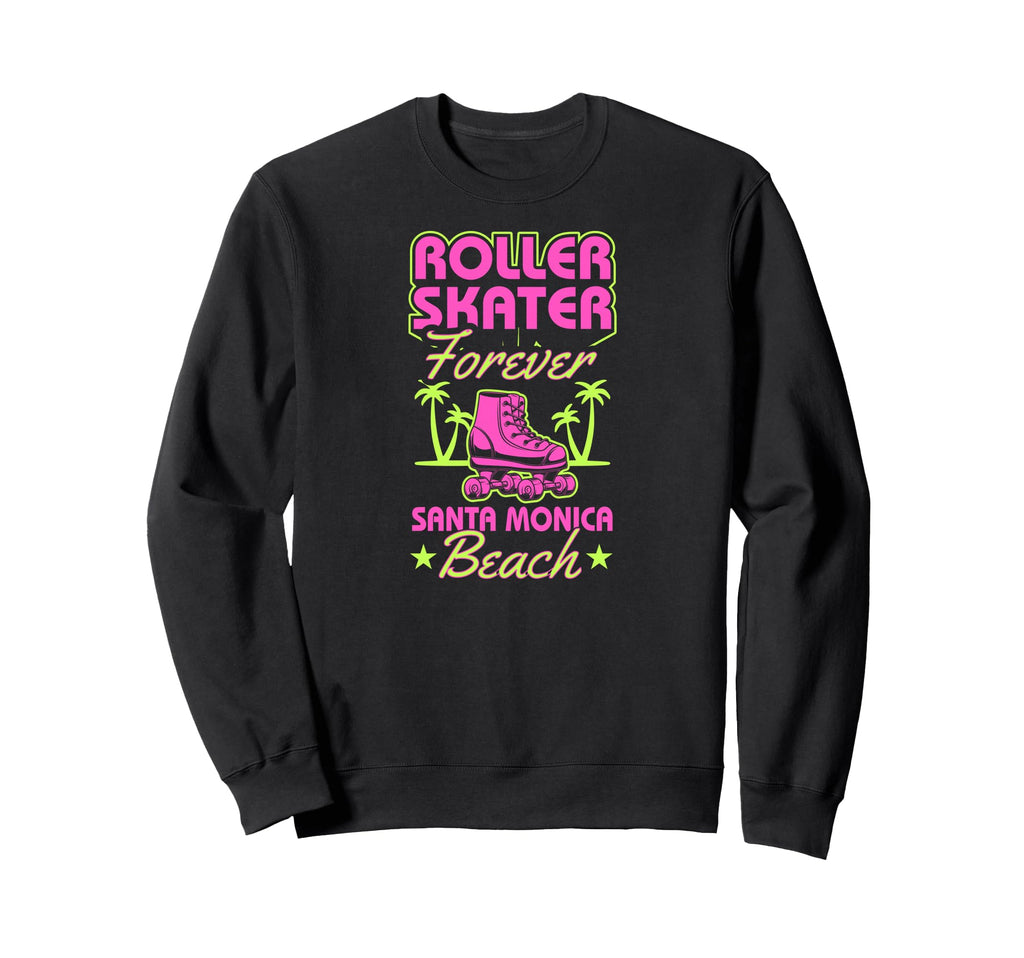 Roller Skater Forever Santa Monica Sweatshirt - Streetwear Style Men Women - T-Shirt, Sweatshirt, Hoodie