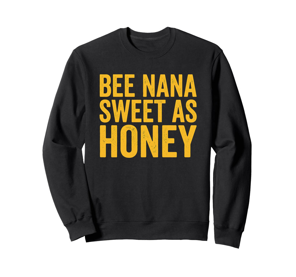 Sweet Bee Nana Honey Grandmother Sweatshirt - Novelty Apparel Men Women - T-Shirt, Sweatshirt, Hoodie