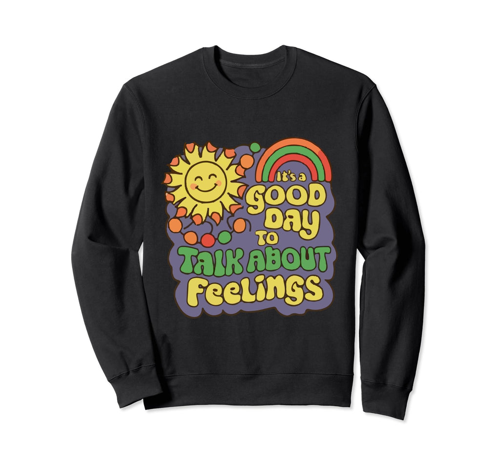 Its Good Day To Talk About Feelings Sweatshirt - Unique Graphic for Adults - T-Shirt, Sweatshirt, Hoodie