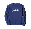 Overthinker Sweatshirt - Fun Novelty Design Unisex - T-Shirt, Sweatshirt, Hoodie