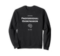 Professional Overthinker Funny Sweatshirt - Novelty Apparel Unisex - T-Shirt, Sweatshirt, Hoodie