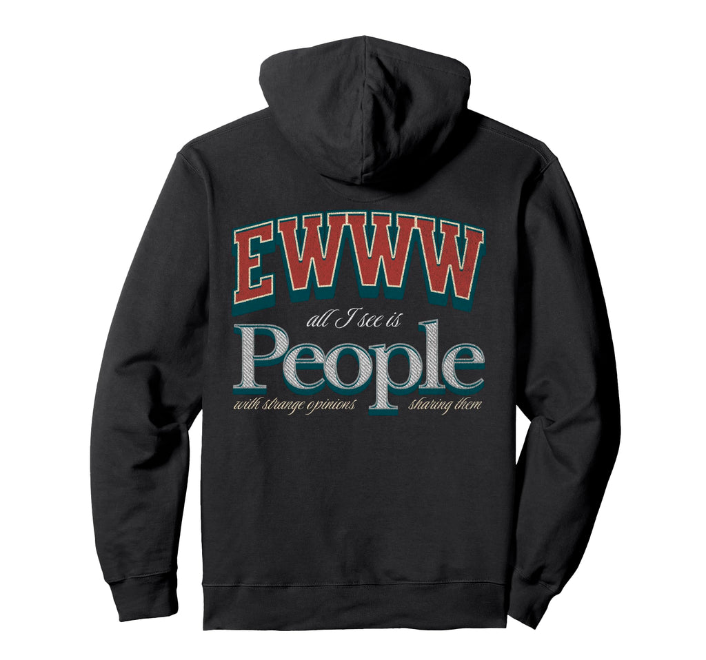 Funny Ewww All I See Is People Strange Hoodie - Streetwear Style Unisex - T-Shirt, Sweatshirt, Hoodie