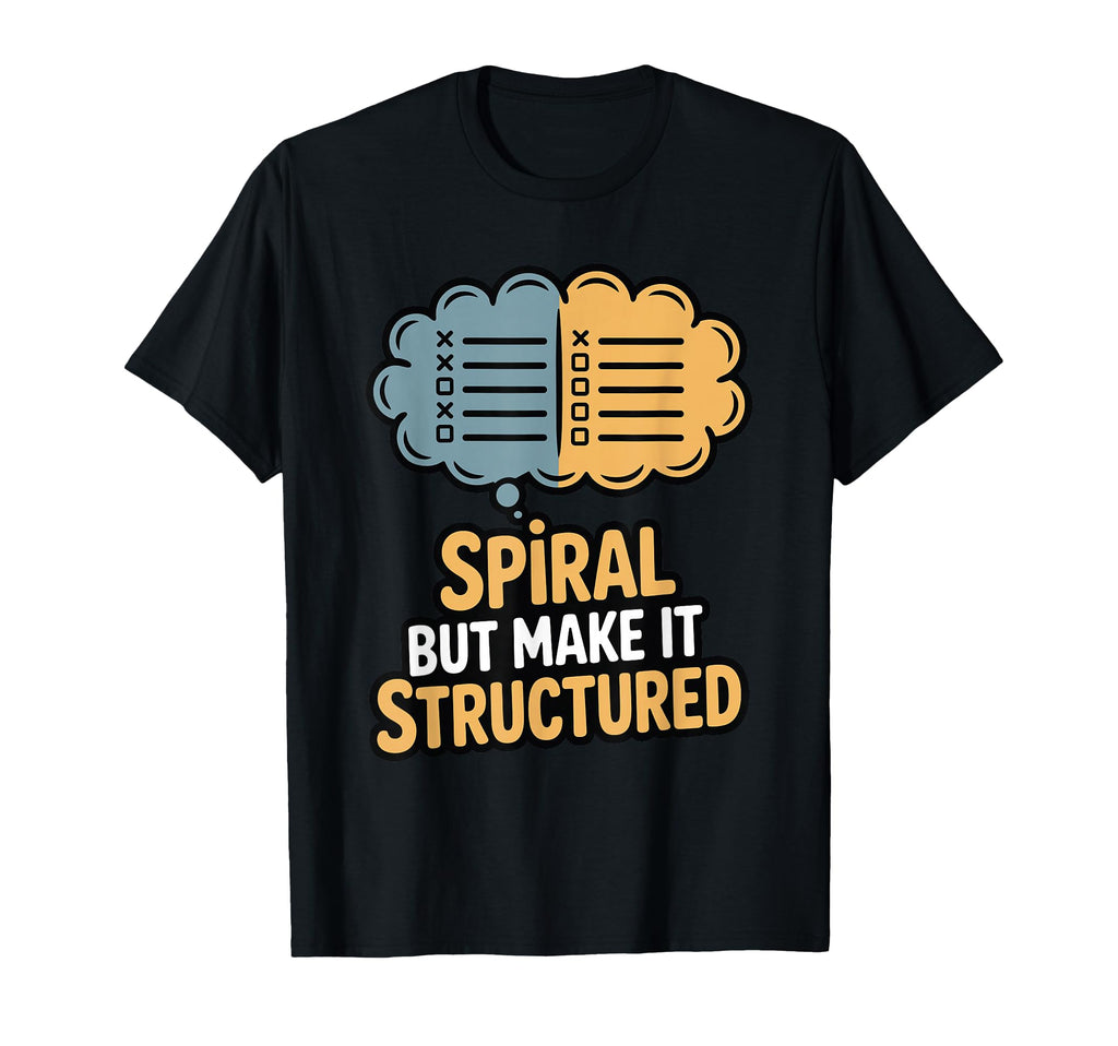 Spiral But Make It Structured Funny T-Shirt - Unique Graphic Unisex - T-Shirt, Sweatshirt, Hoodie