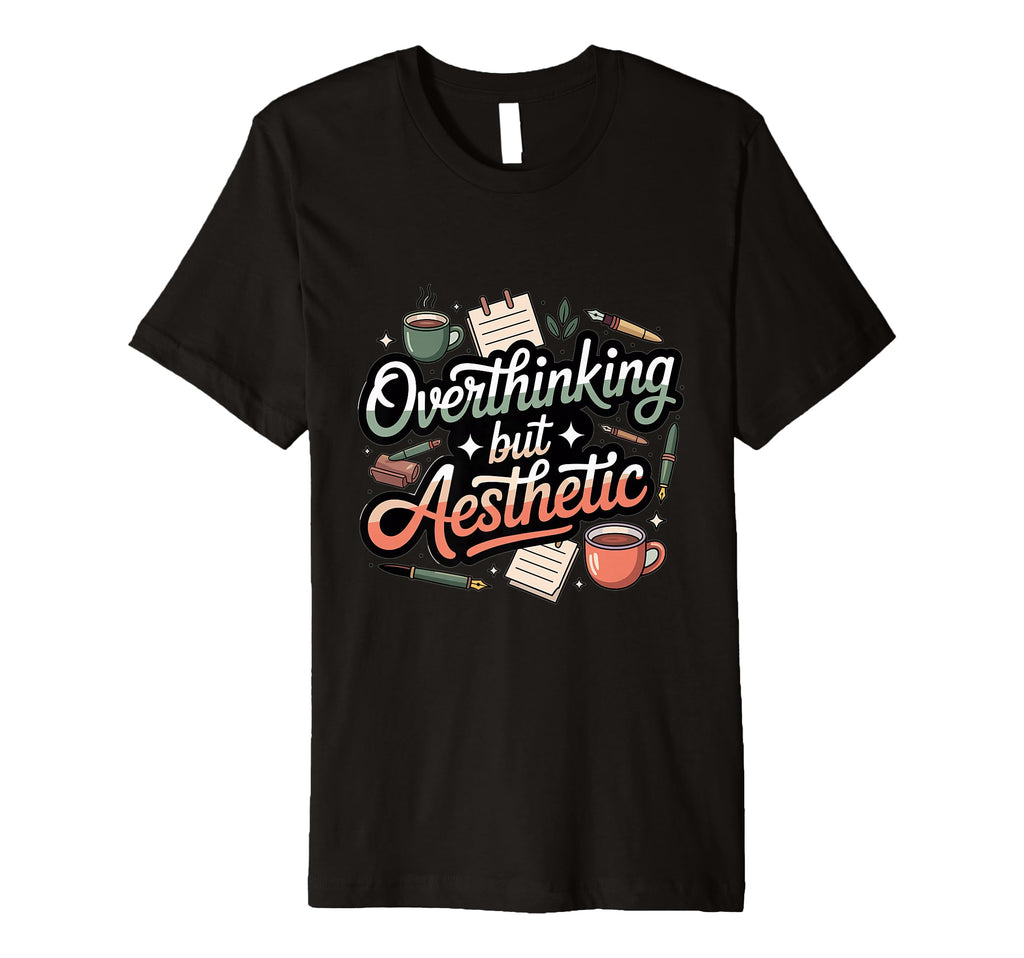 Overthinking But Aesthetic Funny T-Shirt - Aesthetic Graphic for Adults - T-Shirt, Sweatshirt, Hoodie