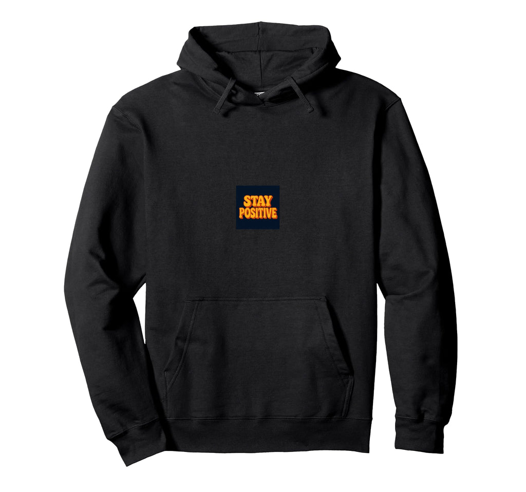 Stay Positive Motivational Typography Hoodie - Streetwear Style Unisex - T-Shirt, Sweatshirt, Hoodie