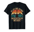 Play Me Some Mountain Music Country T-Shirt - Custom Art Print Men Women - T-Shirt, Sweatshirt, Hoodie