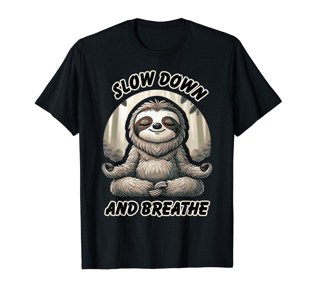Slow Down And Breath Funny Self Care T-Shirt - Graphic Print Men Women - T-Shirt, Sweatshirt, Hoodie