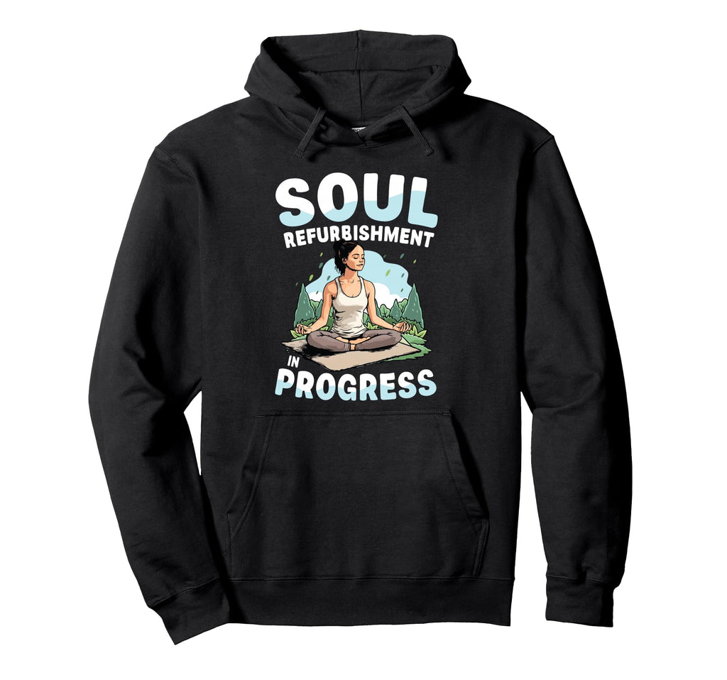 Soul Refurbishment Progress Yoga Hoodie - Unique Graphic for Adults - T-Shirt, Sweatshirt, Hoodie