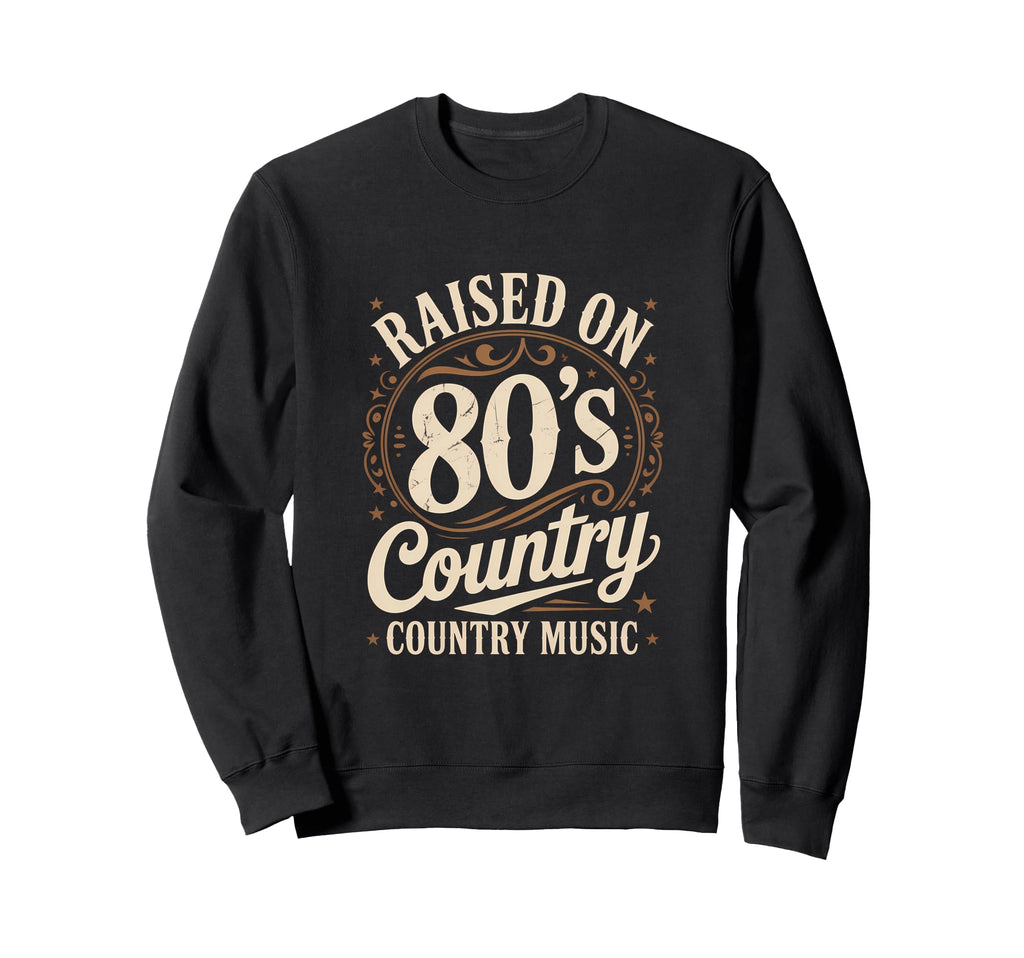 Raised 80S Country Music Lover Sweatshirt - Trendy Graphic for Adults - T-Shirt, Sweatshirt, Hoodie
